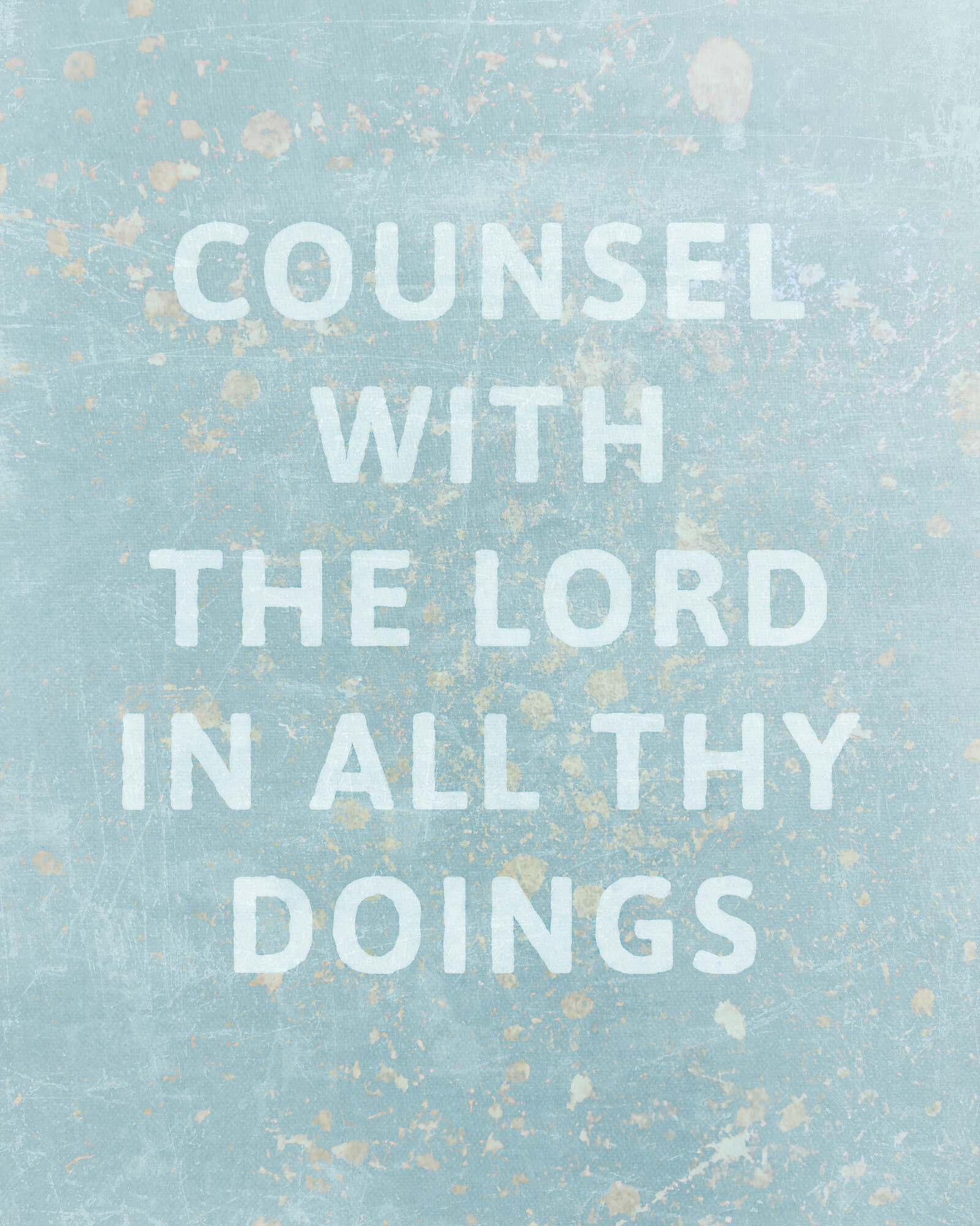 Art with the words "Counsel with the Lord in all thy doings" laid out vertically