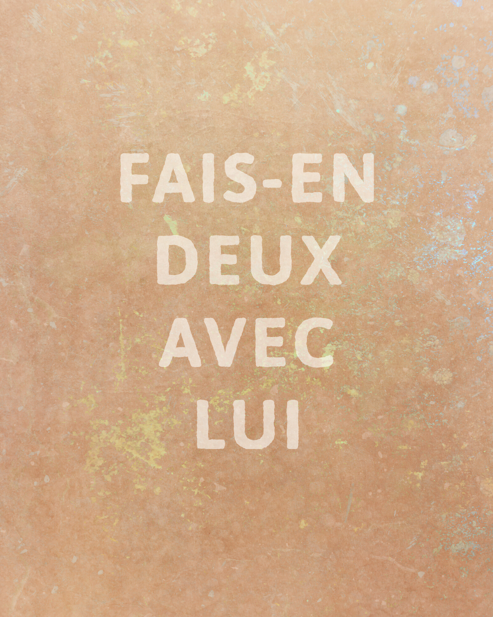 Art with the words "Fais-in deux avec lui" laid out vertically