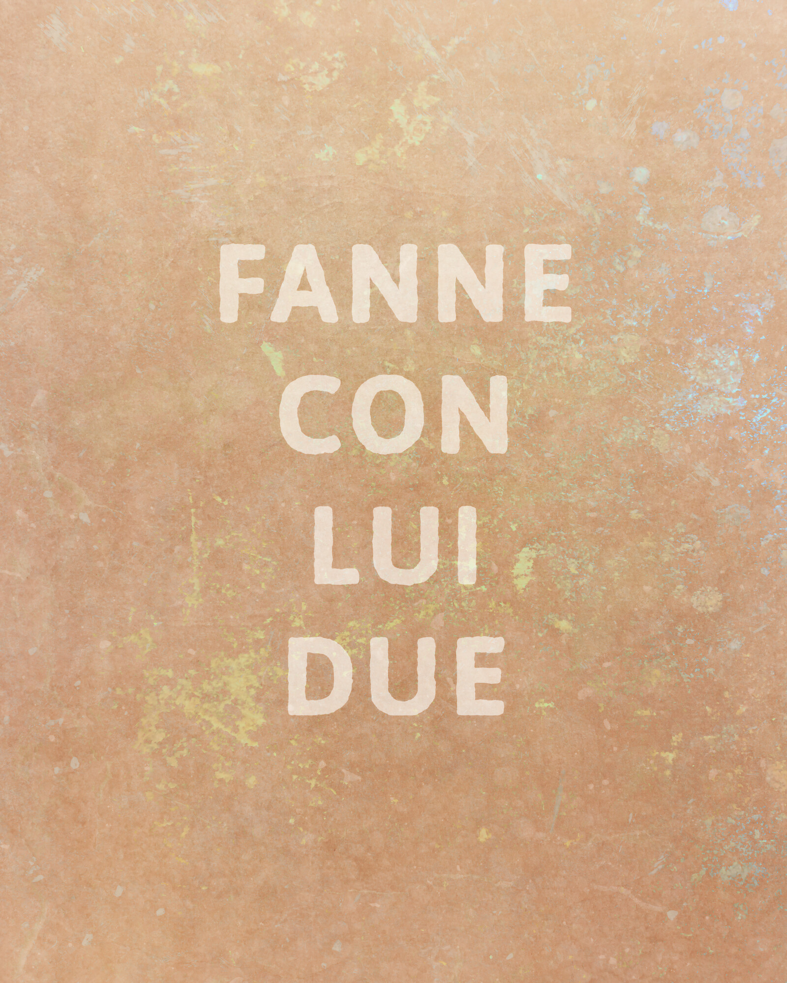 Art with the words "Fanne con lui due" laid out vertically