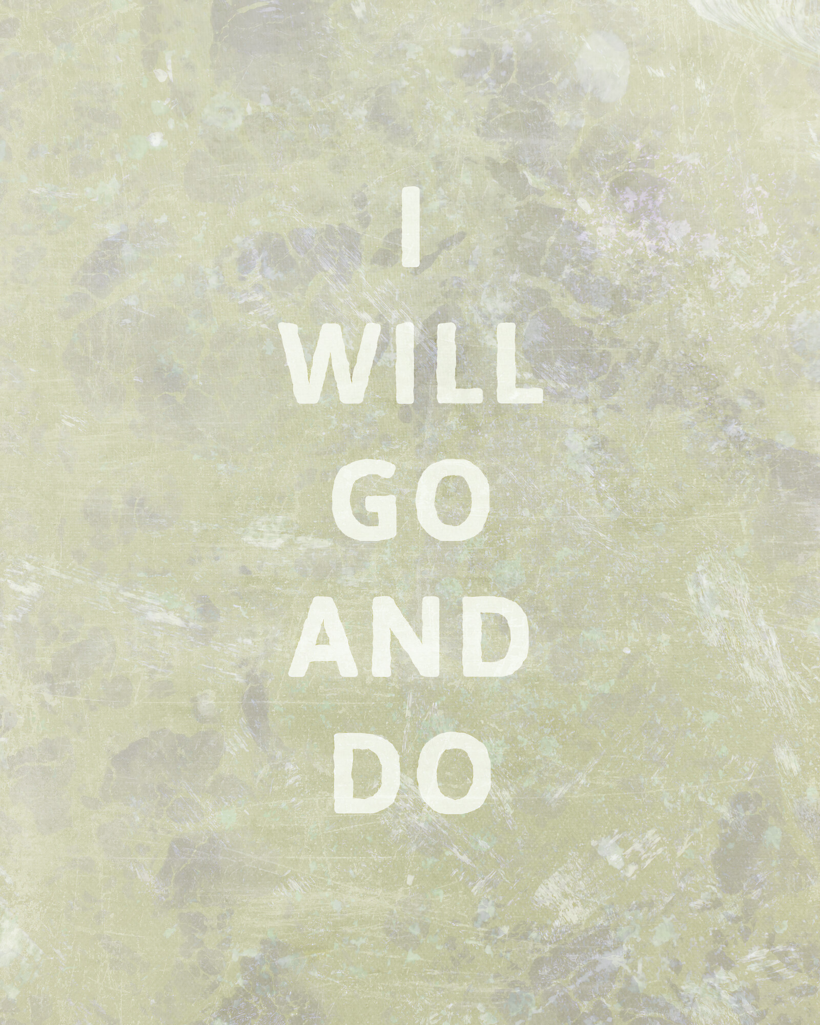 Art with the words "I will go and do" laid out vertically